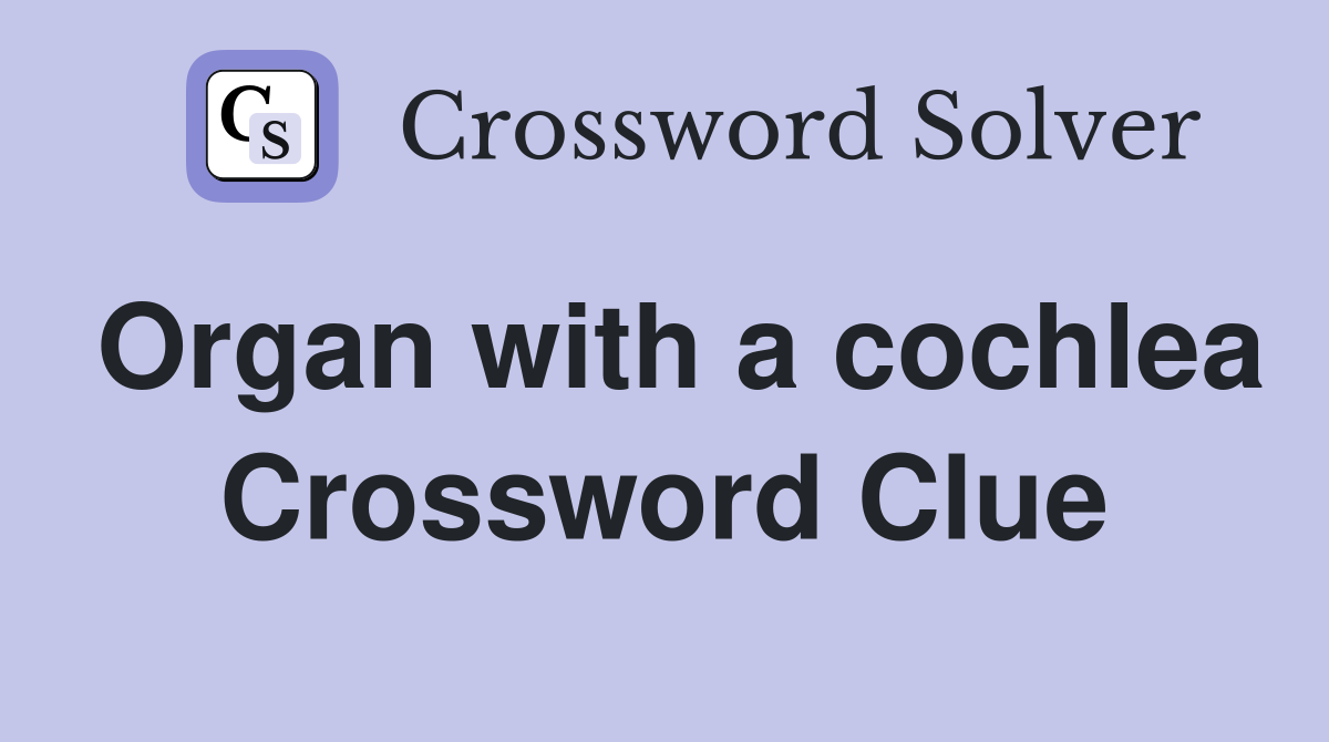 Organ with a cochlea Crossword Clue