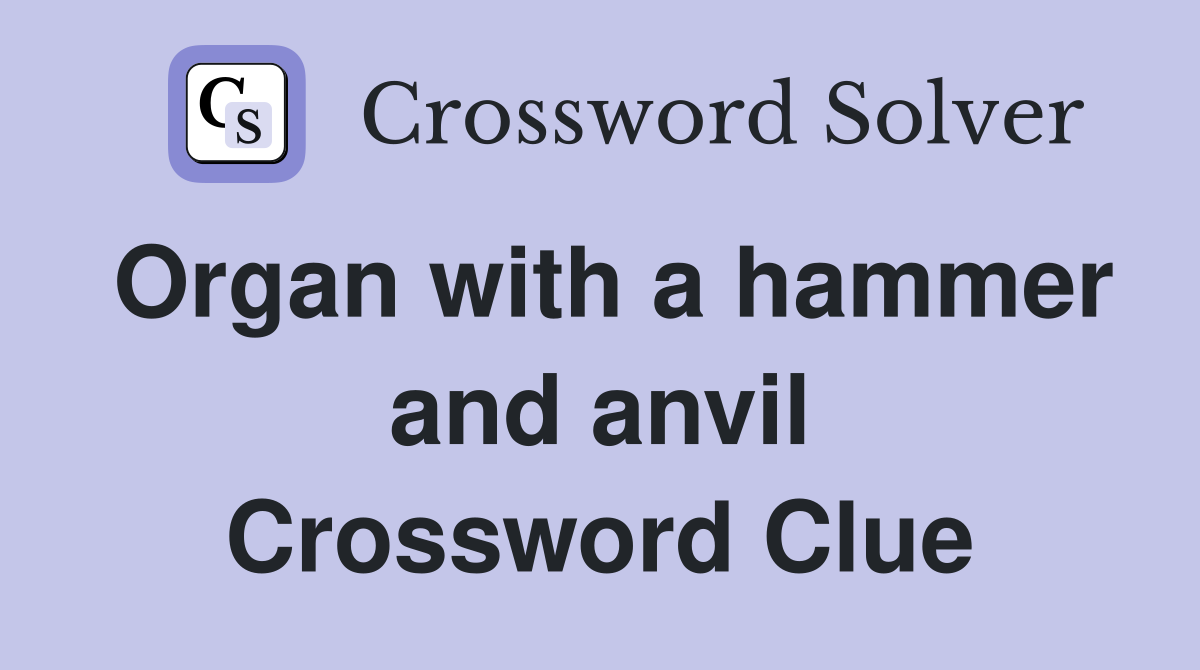 Organ with a hammer and anvil Crossword Clue