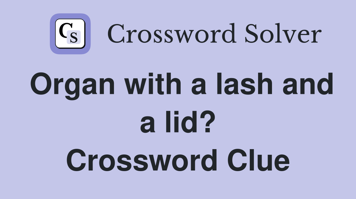 Organ with a lash and a lid? Crossword Clue