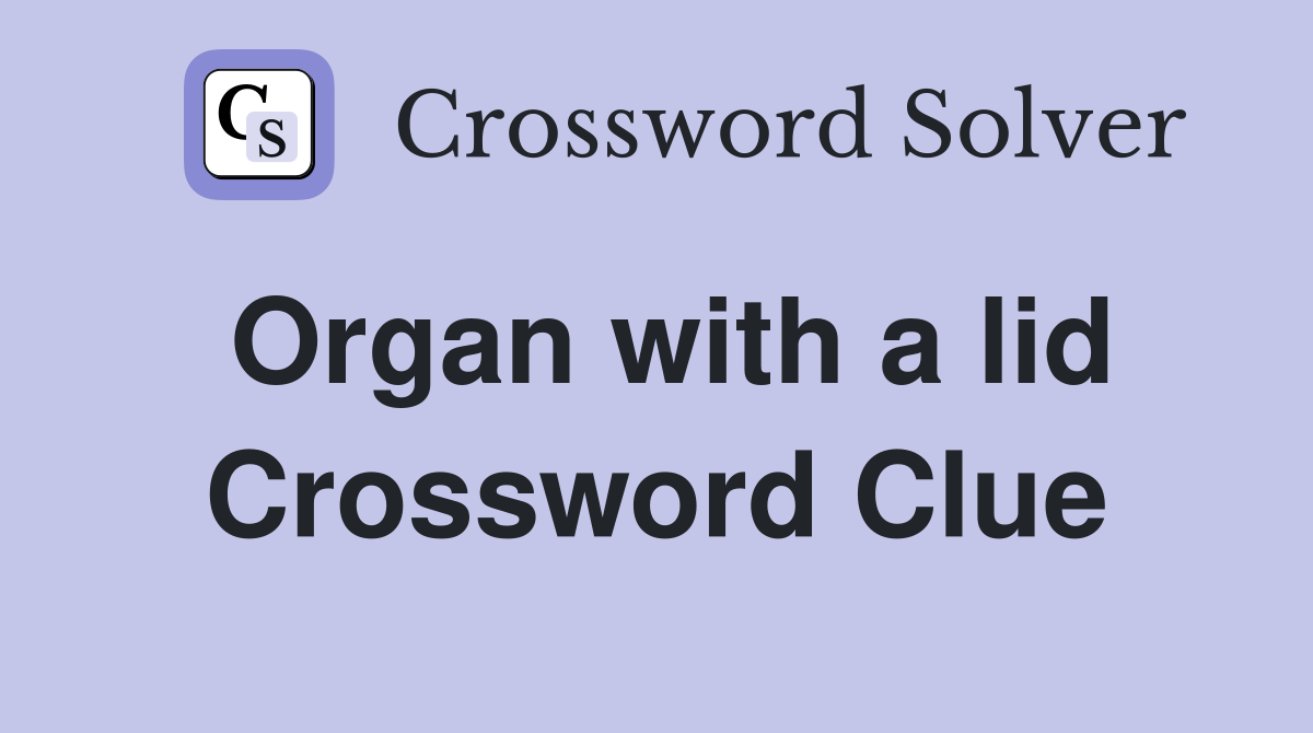 Organ with a lid Crossword Clue