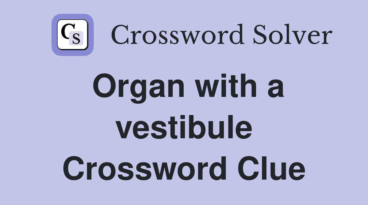 Organ with a vestibule Crossword Clue