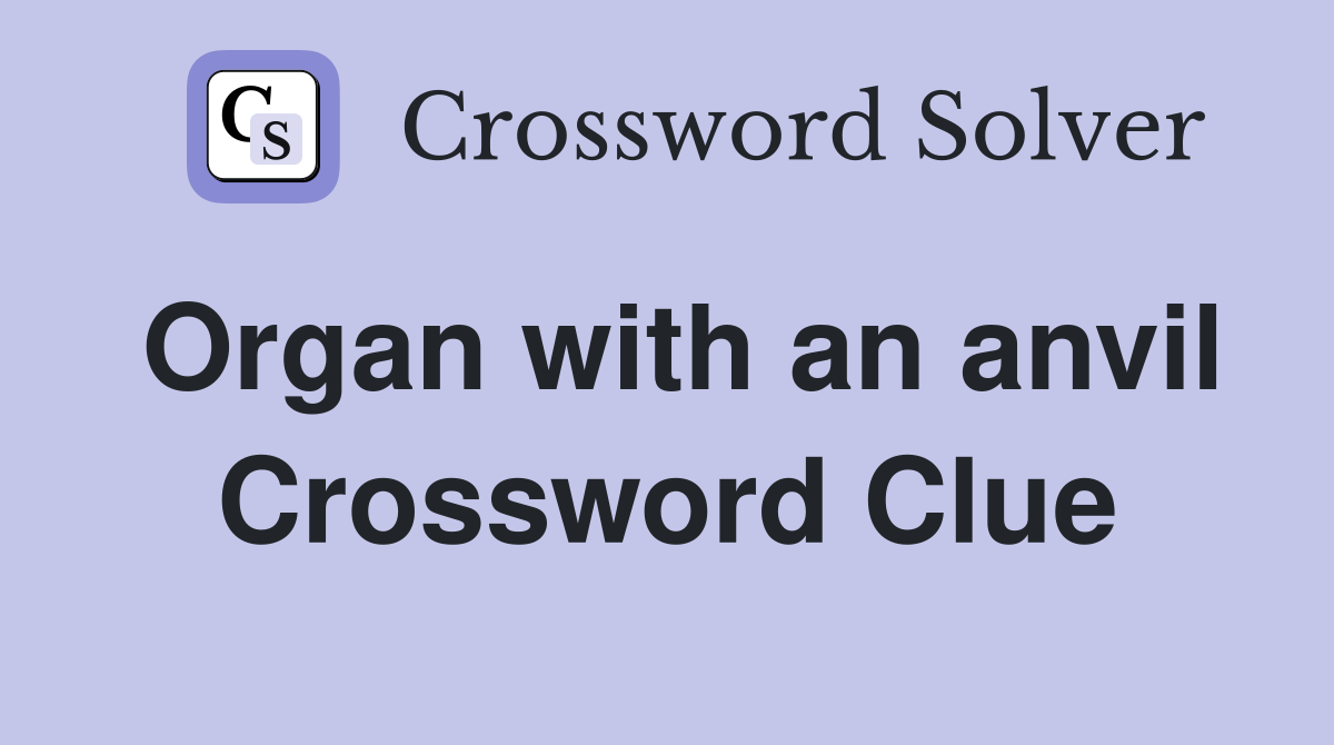 Organ with an anvil Crossword Clue