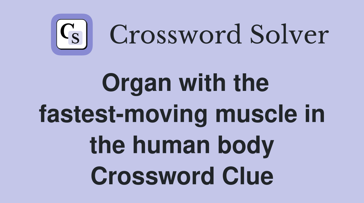 Organ with the fastest-moving muscle in the human body Crossword Clue