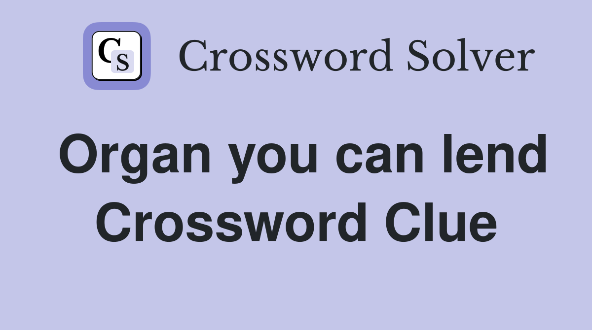 Organ you can lend Crossword Clue
