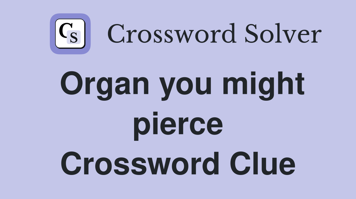 Organ you might pierce Crossword Clue