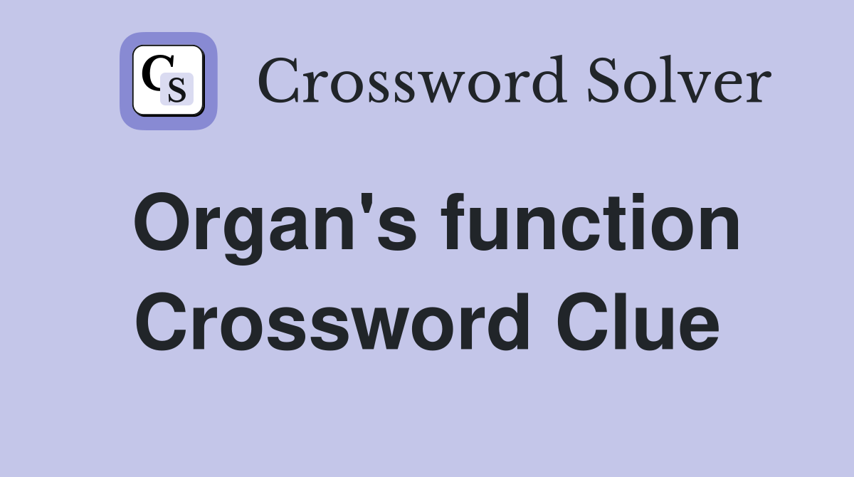 Organ's function Crossword Clue