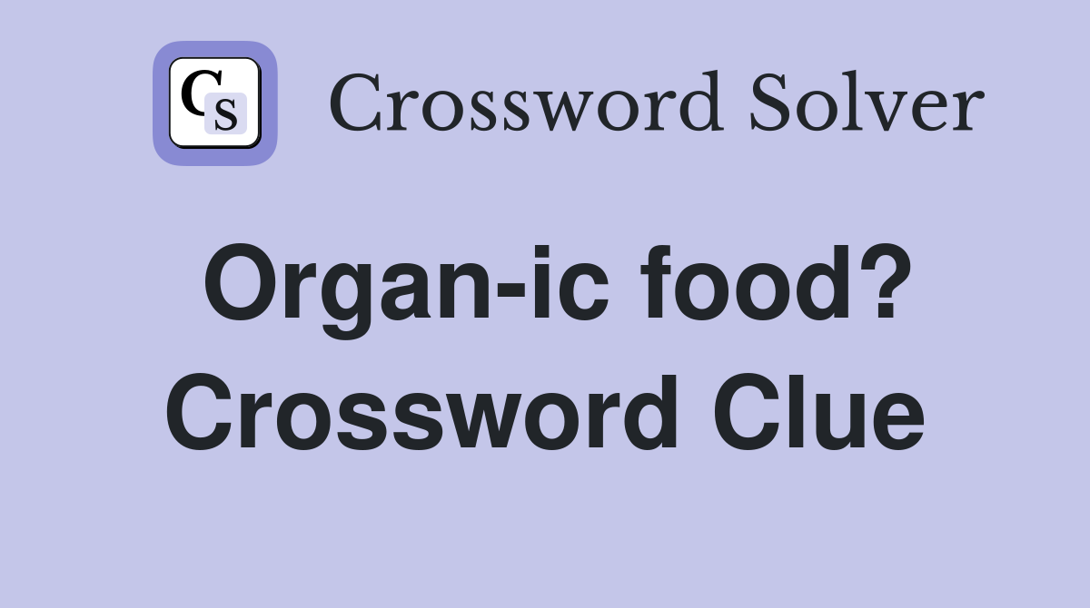 Organ-ic food? Crossword Clue