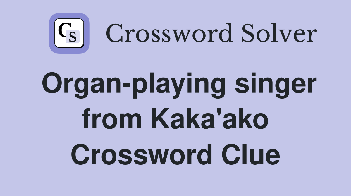 Organ-playing singer from Kaka'ako Crossword Clue