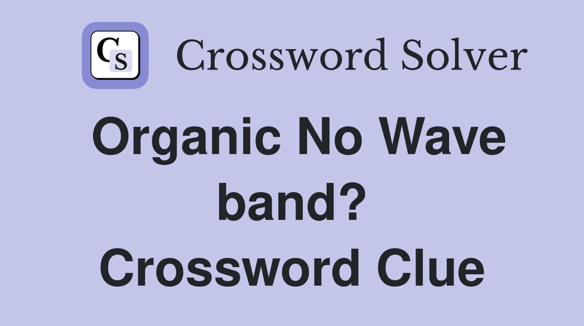 Organic No Wave band? Crossword Clue