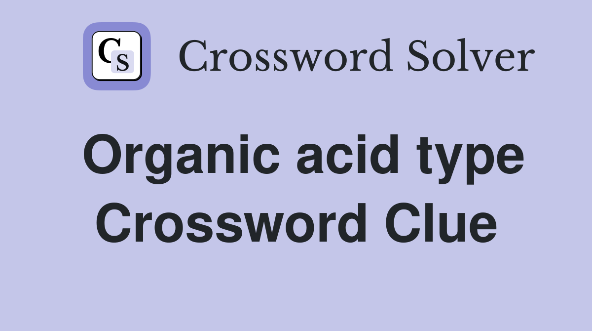 Organic acid type Crossword Clue