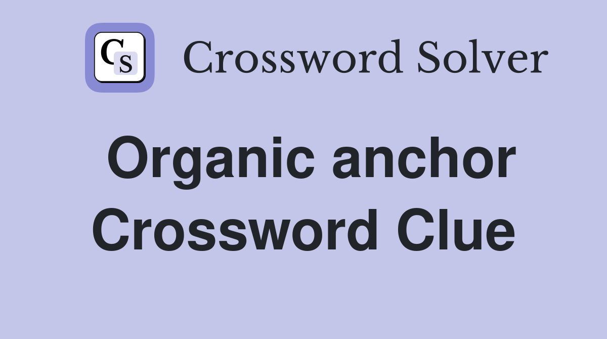 Organic anchor Crossword Clue