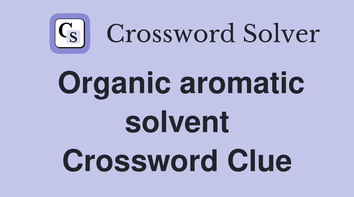 Organic aromatic solvent Crossword Clue