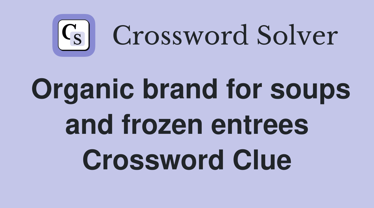 Organic brand for soups and frozen entrees Crossword Clue