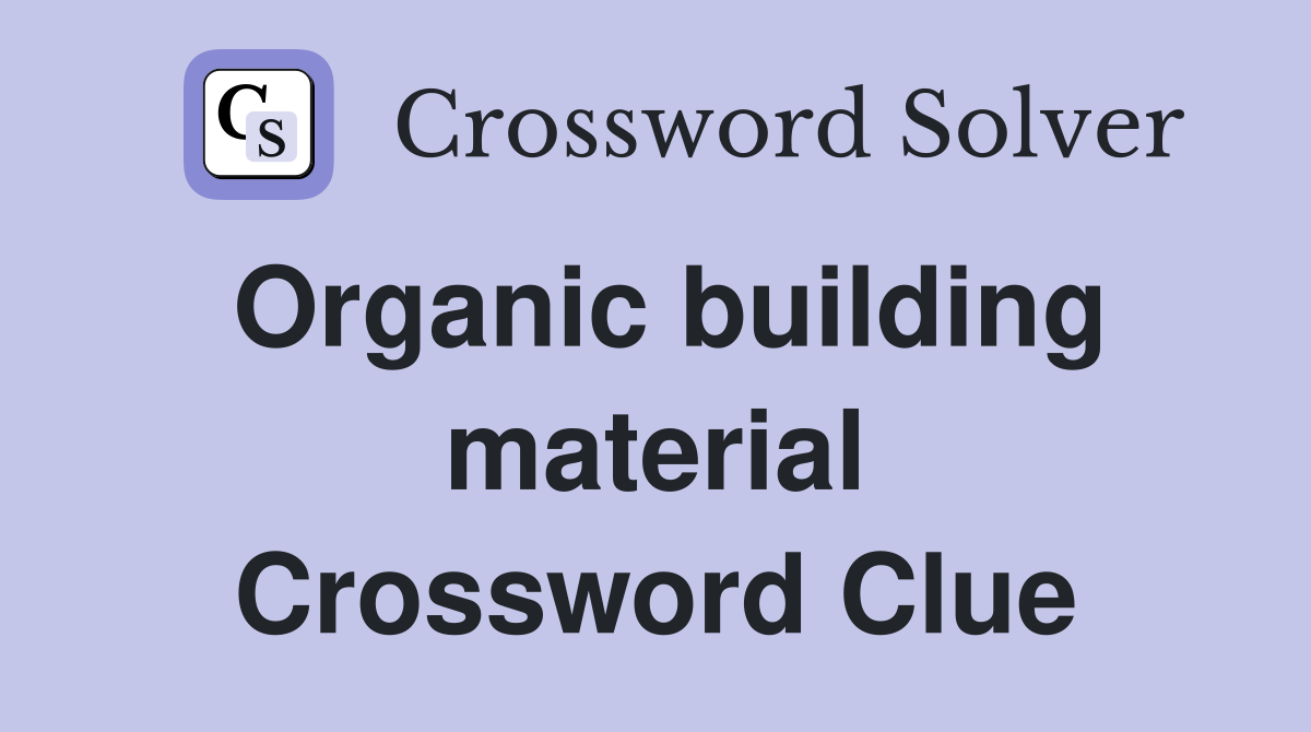 Organic building material Crossword Clue