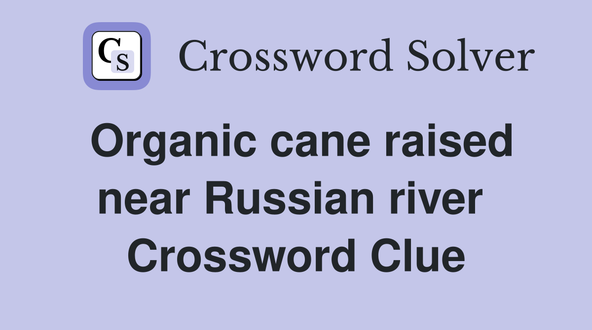 Organic cane raised near Russian river  Crossword Clue