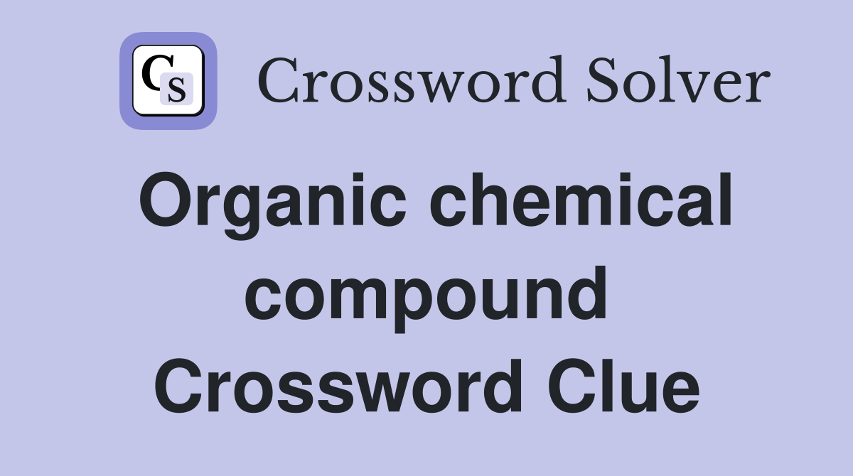 Organic chemical compound Crossword Clue