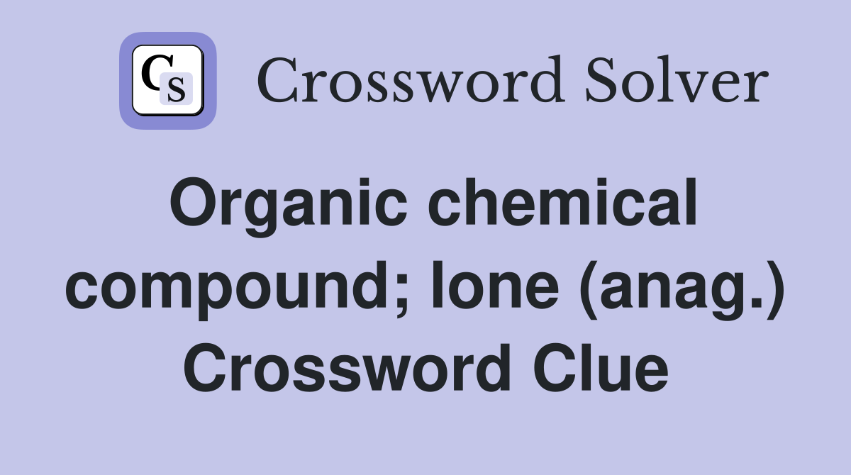 Organic chemical compound; lone (anag.) Crossword Clue