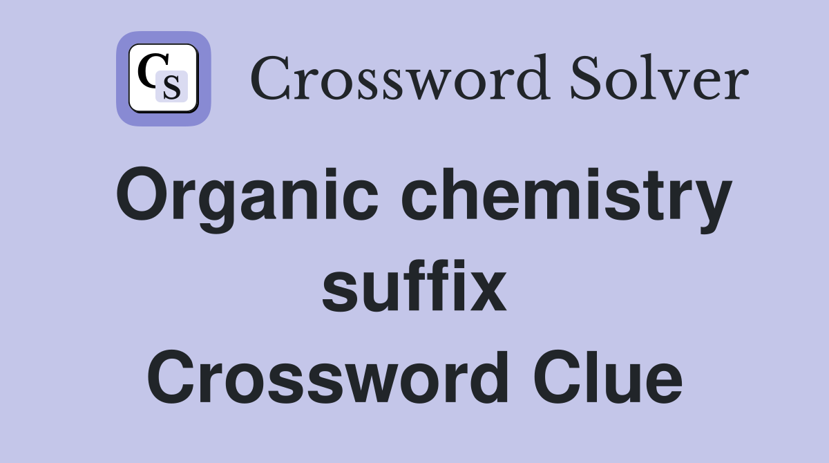 Organic chemistry suffix Crossword Clue