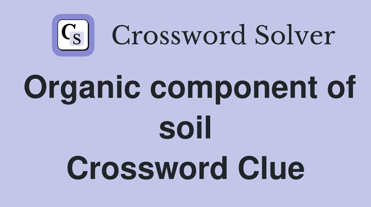 Organic component of soil Crossword Clue