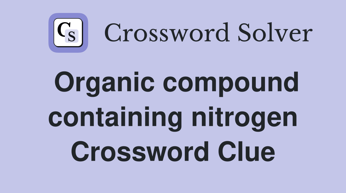 Organic compound containing nitrogen Crossword Clue