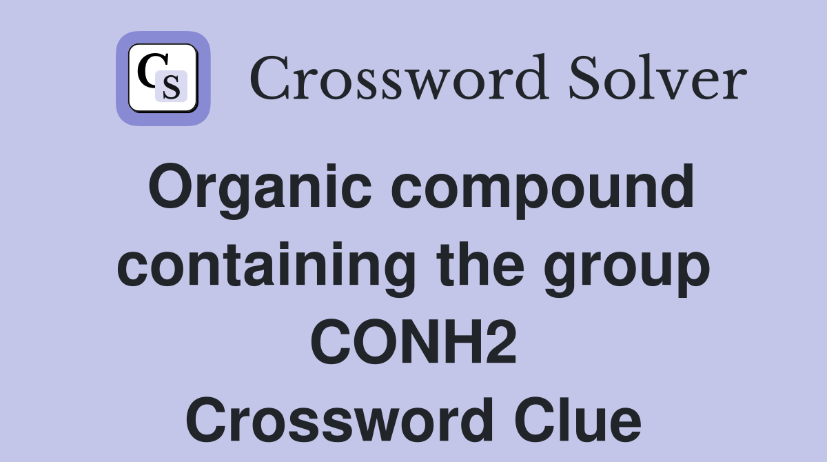Organic compound containing the group CONH2 Crossword Clue