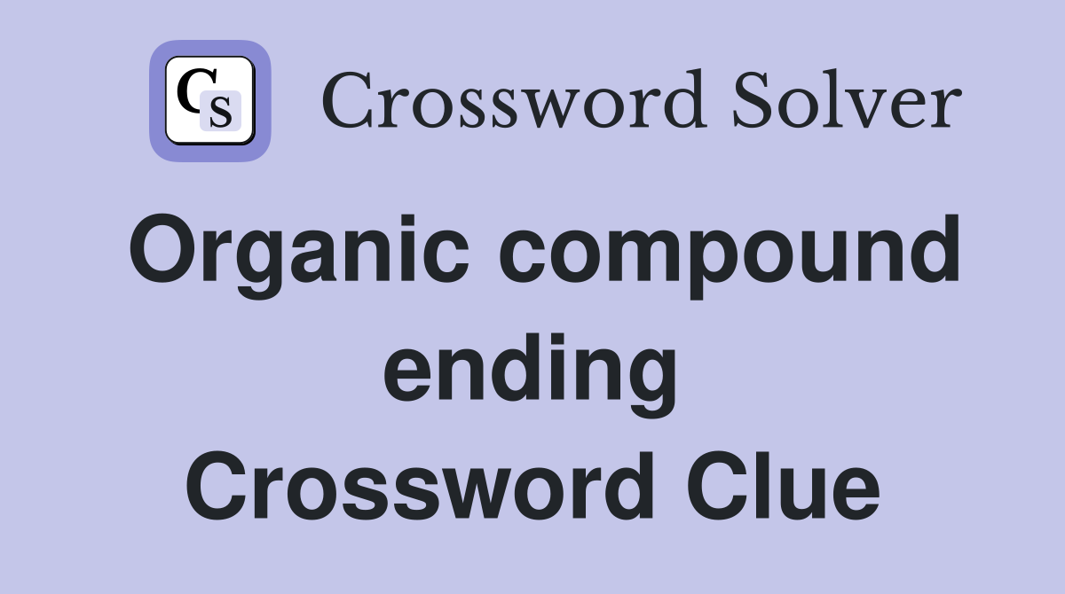 Organic compound ending Crossword Clue