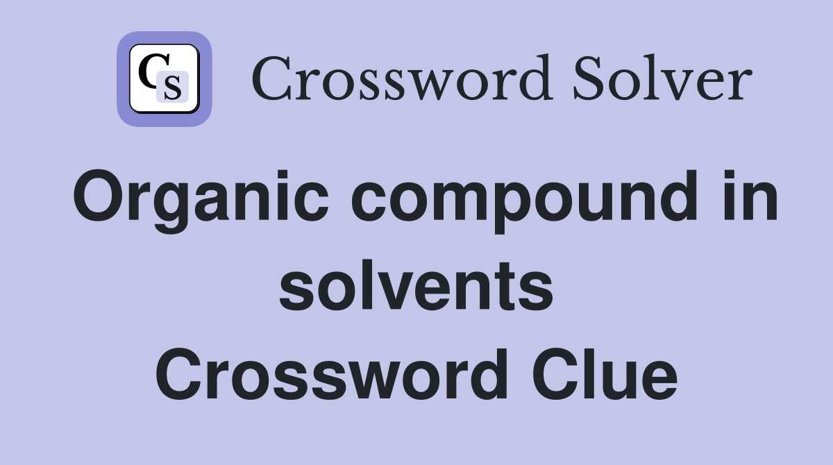 Organic compound in solvents Crossword Clue