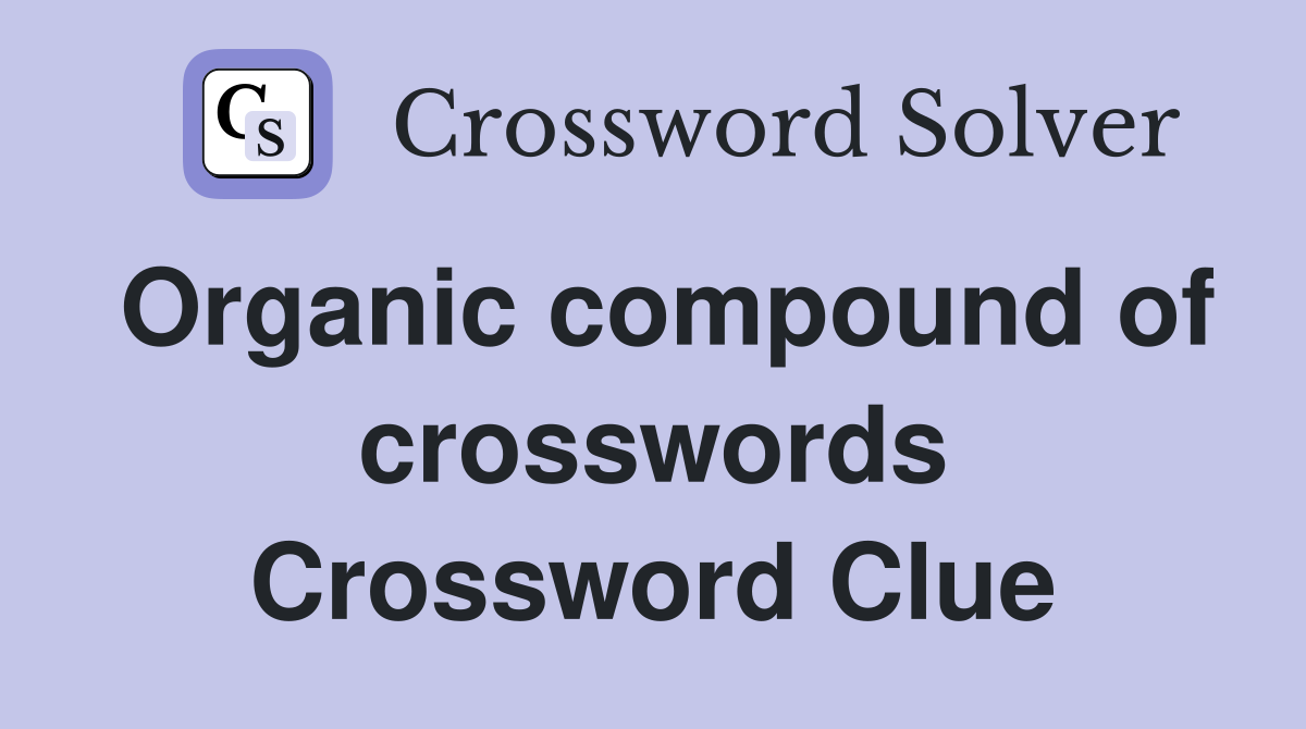 Organic compound of crosswords Crossword Clue