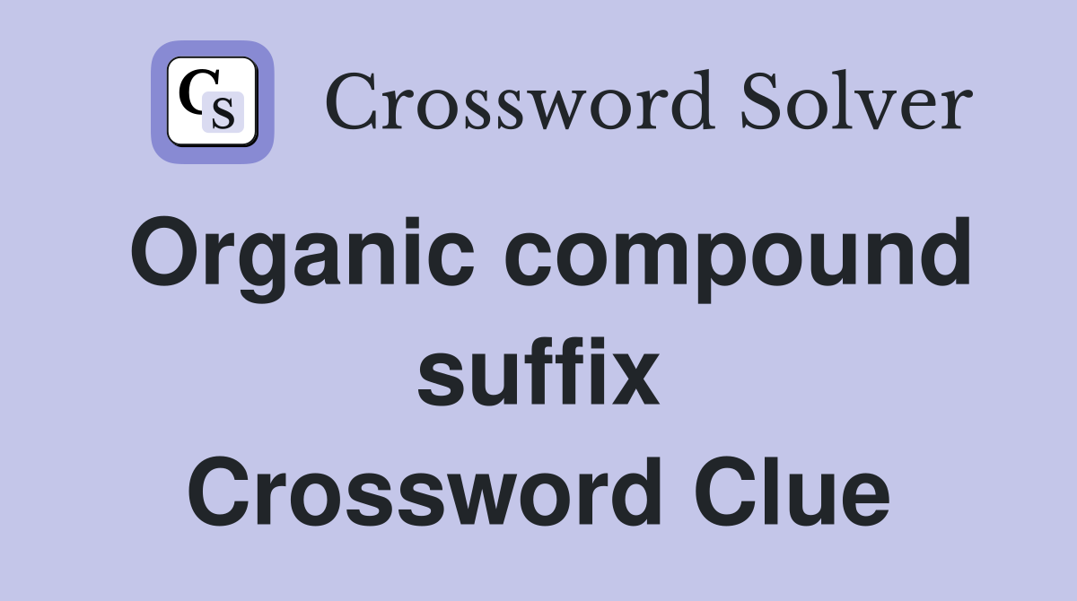 Organic compound suffix Crossword Clue