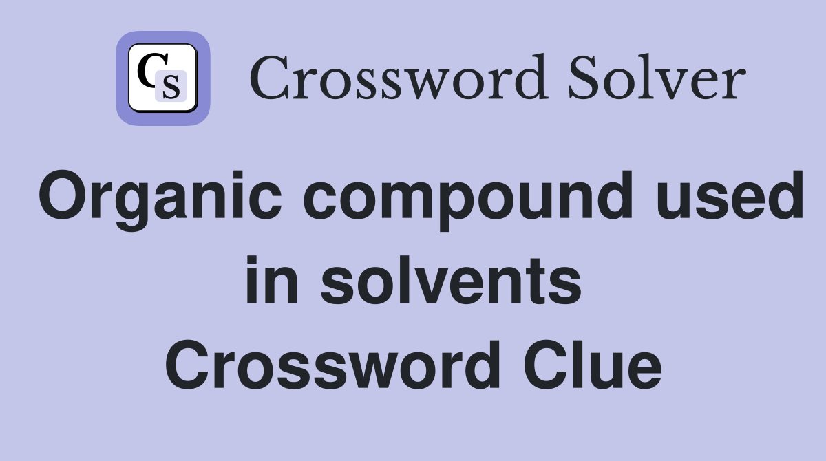 Organic compound used in solvents Crossword Clue