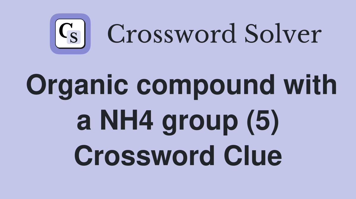 Organic compound with a NH4 group (5) Crossword Clue