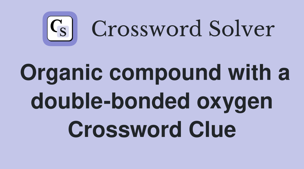 Organic compound with a double-bonded oxygen Crossword Clue