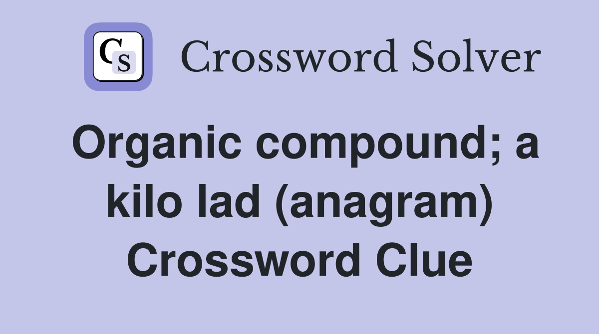 Organic compound; a kilo lad (anagram) Crossword Clue
