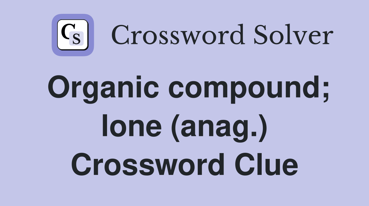Organic compound; lone (anag.) Crossword Clue