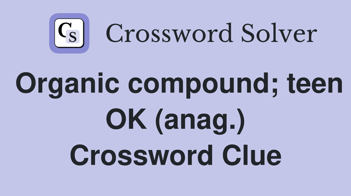 Organic compound; teen OK (anag.) Crossword Clue