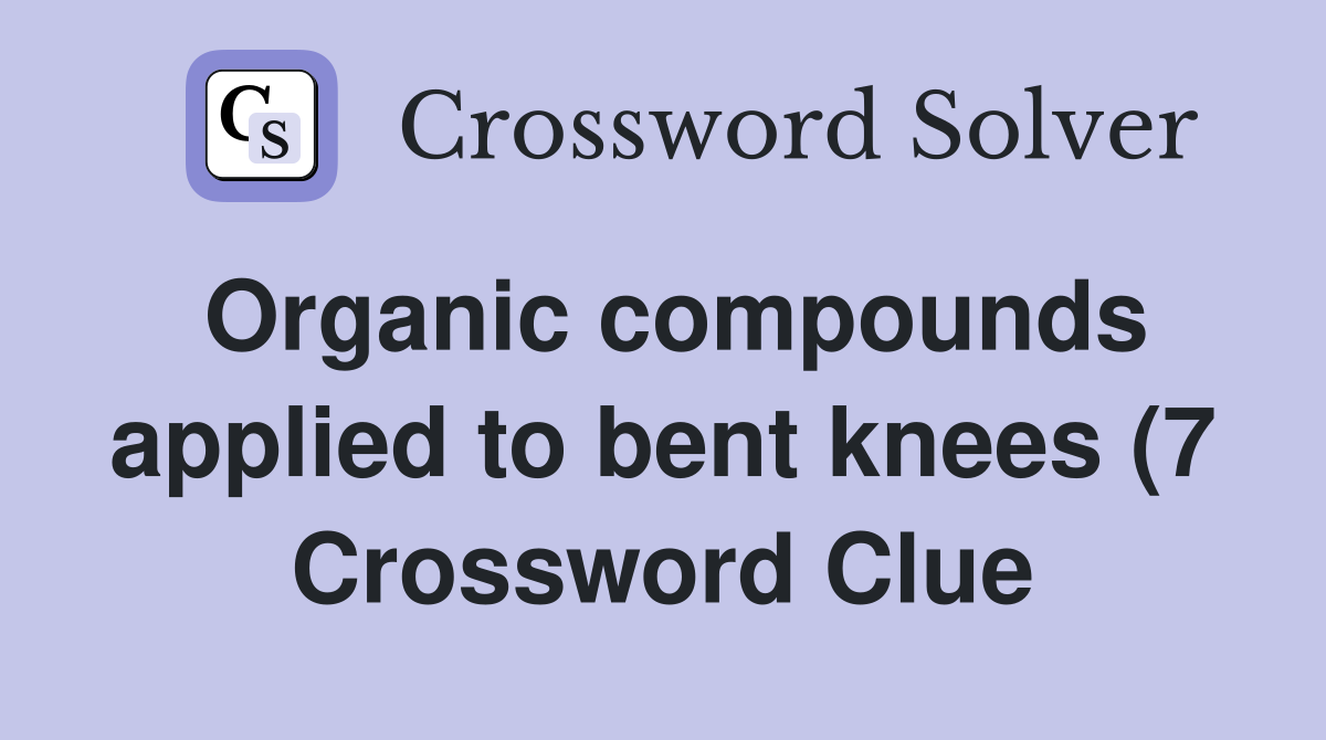 Organic compounds applied to bent knees (7) Crossword Clue Answers Organic compounds applied to bent knees (7) Crossword Clue Answers