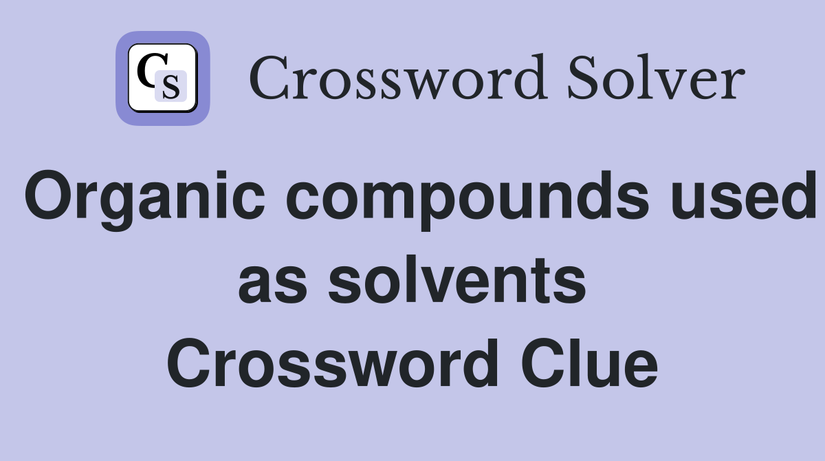 Organic compounds used as solvents Crossword Clue