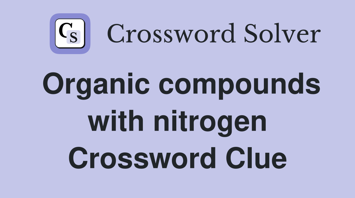 Organic compounds with nitrogen Crossword Clue