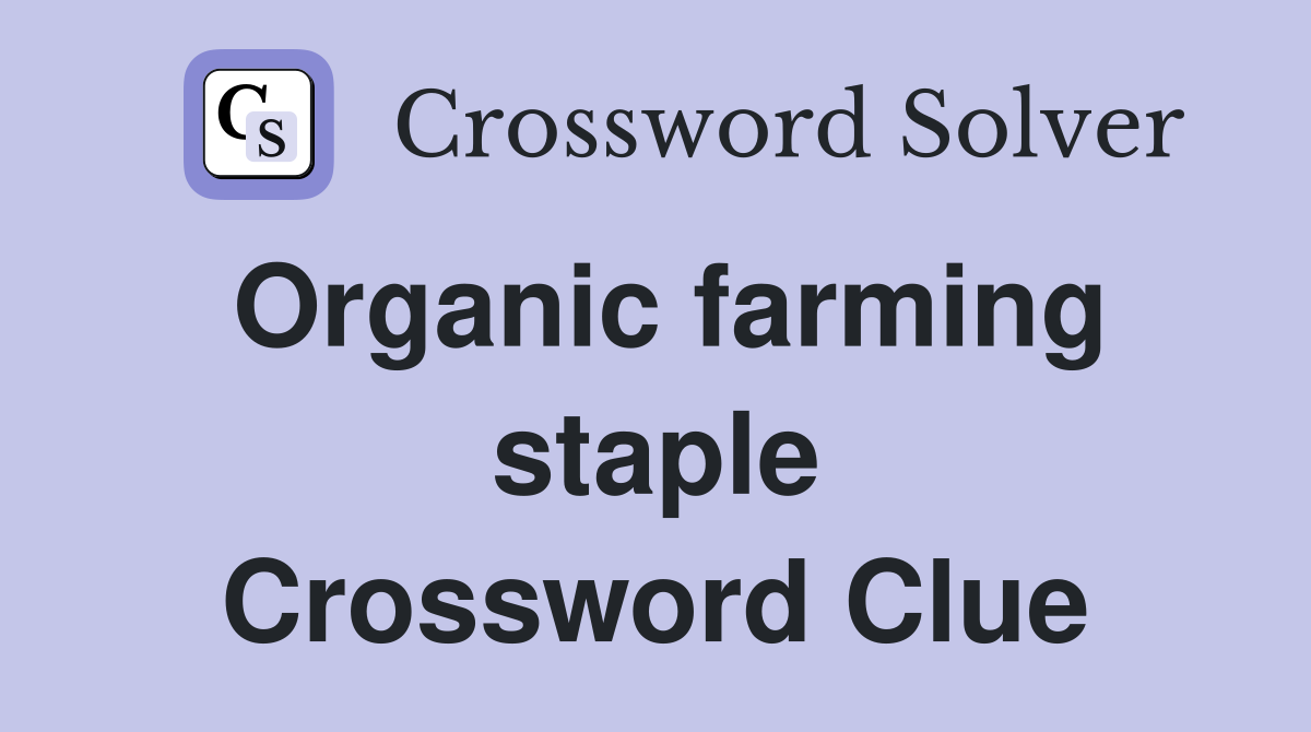 Organic farming staple Crossword Clue