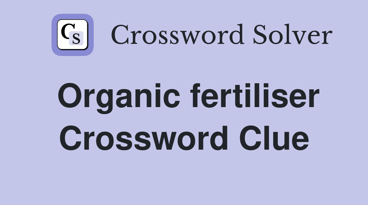 Organic fertiliser Crossword Clue