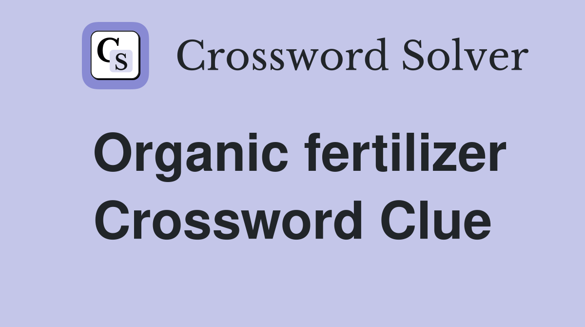 Organic fertilizer Crossword Clue