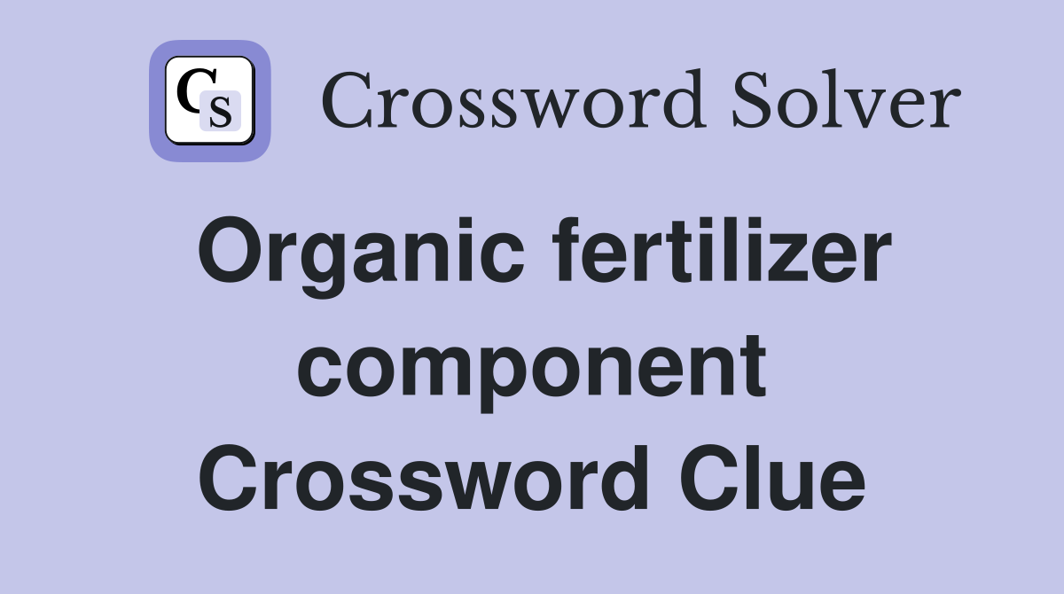 Organic fertilizer component Crossword Clue
