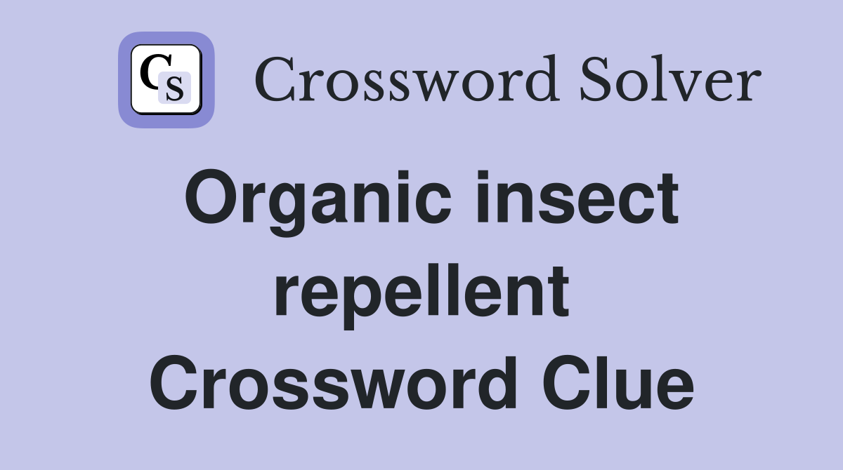 Organic insect repellent Crossword Clue