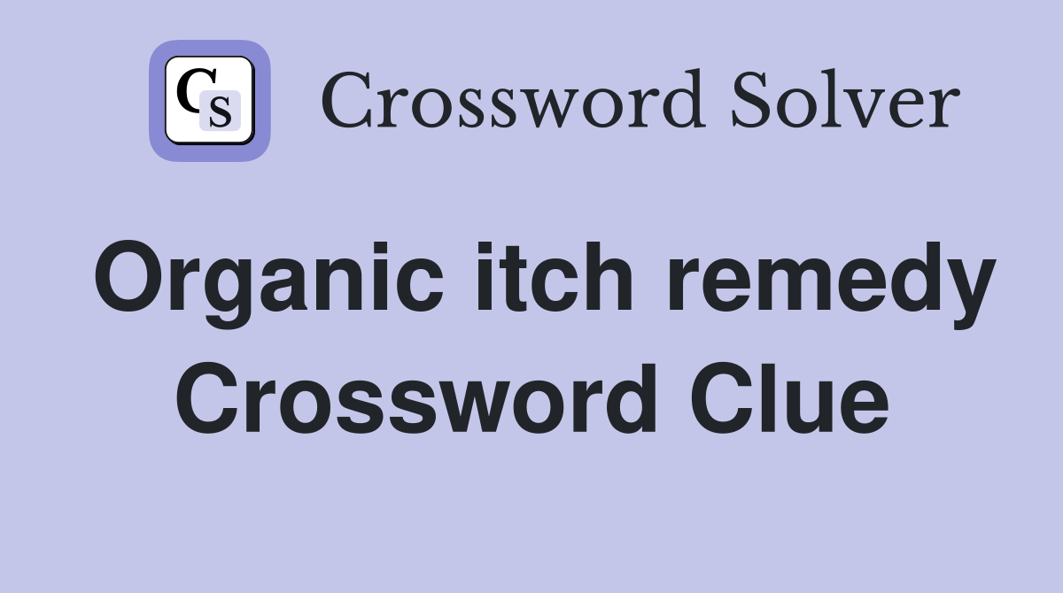 Organic itch remedy Crossword Clue