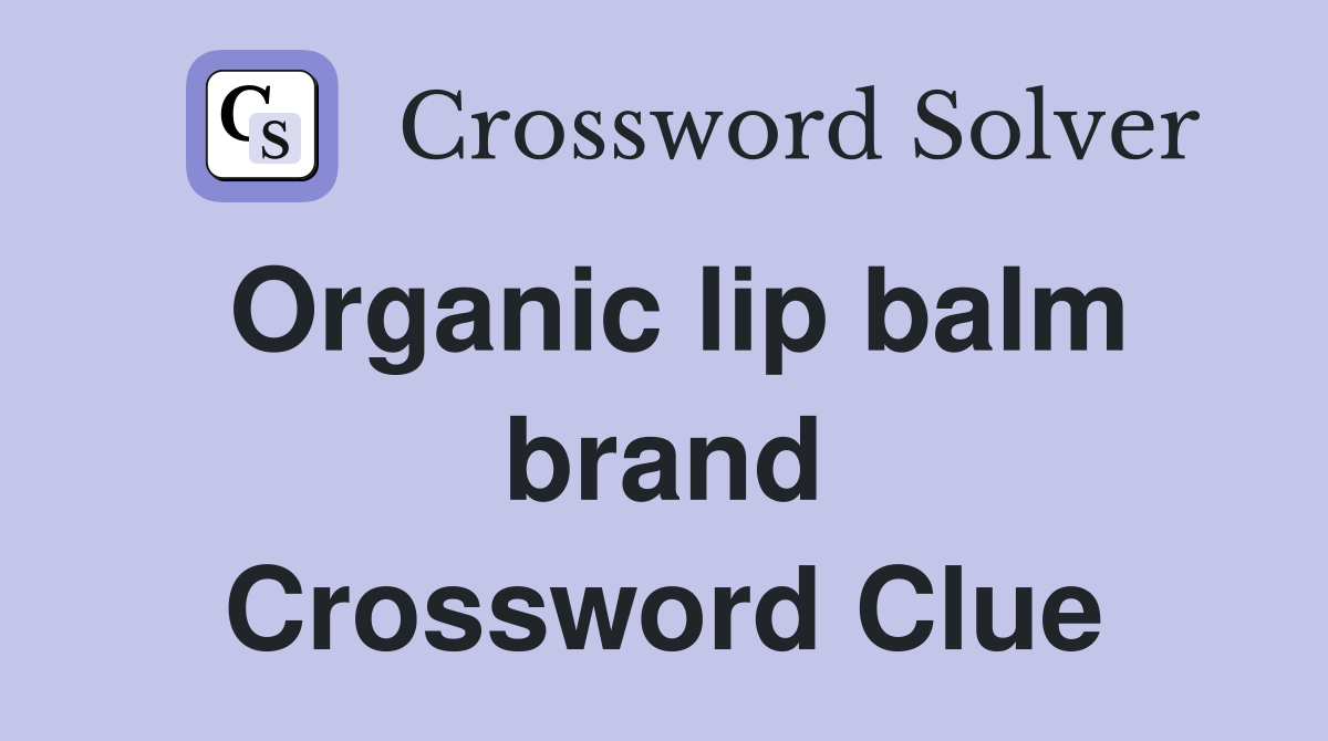 Organic lip balm brand Crossword Clue