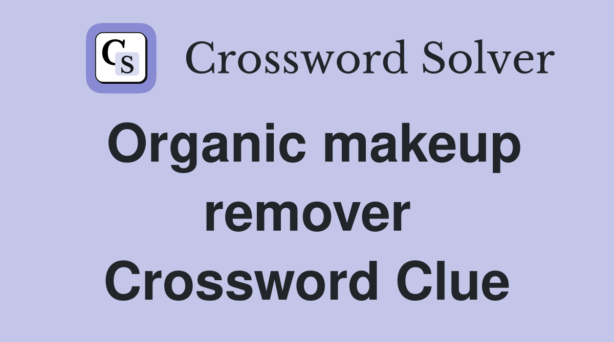 Organic makeup remover Crossword Clue