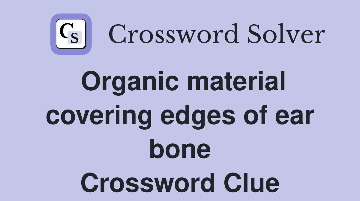 Organic material covering edges of ear bone Crossword Clue