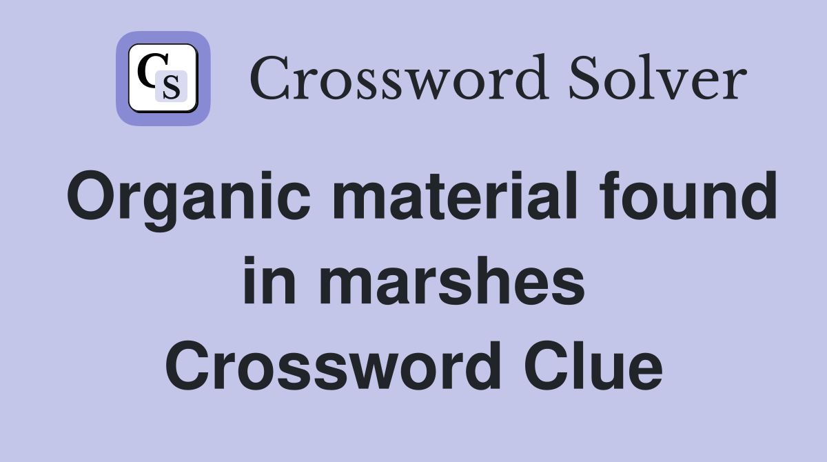 Organic material found in marshes Crossword Clue