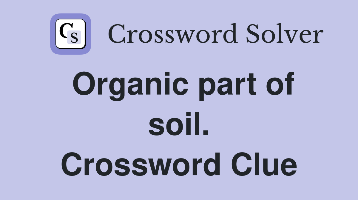 Organic part of soil. Crossword Clue