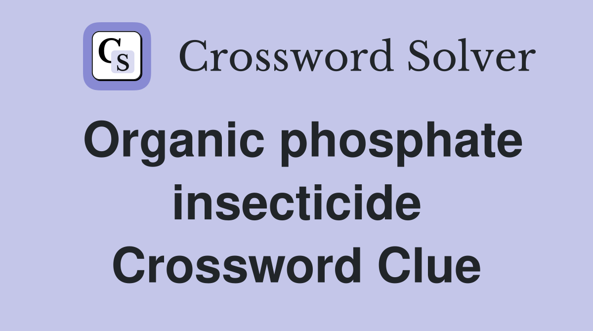 Organic phosphate insecticide Crossword Clue